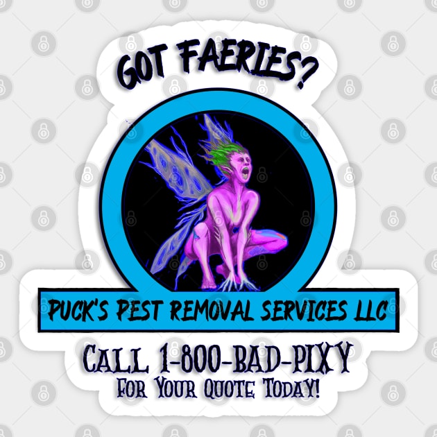 Puck’s Pest Removal Services LLC “Got Faeries?” Sticker by Tickle Shark Designs